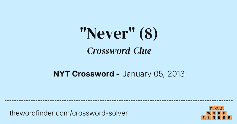 "Never" crossword clue image