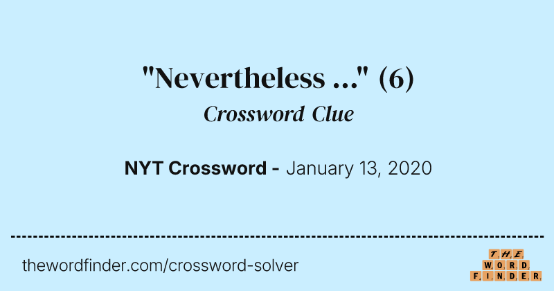 "Nevertheless ..." crossword clue image