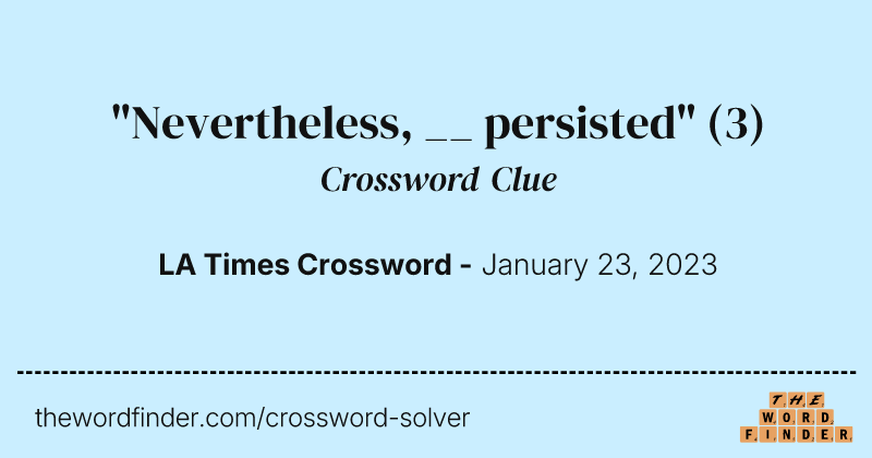 "Nevertheless, __ persisted" crossword clue image
