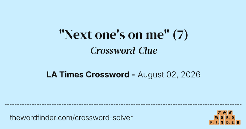 "Next one's on me" crossword clue image