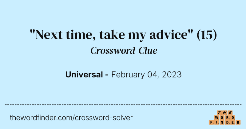 "Next time, take my advice" crossword clue image