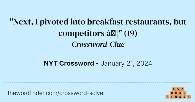 "Next, I pivoted into breakfast restaurants, but competitors …" crossword clue image