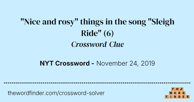 "Nice and rosy" things in the song "Sleigh Ride" crossword clue image