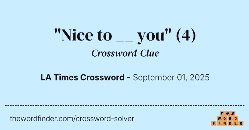 "Nice to __ you" crossword clue image