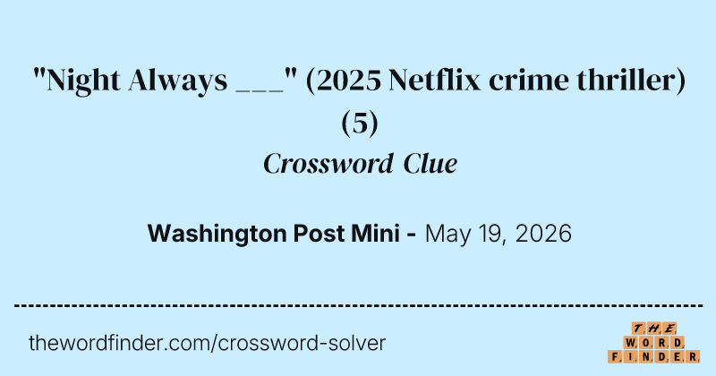 "Night Always ___" (2025 Netflix crime thriller) crossword clue image