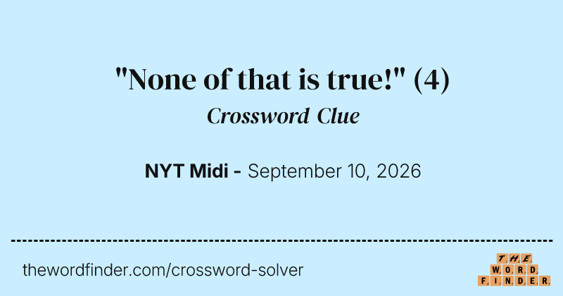 "None of that is true!" crossword clue image