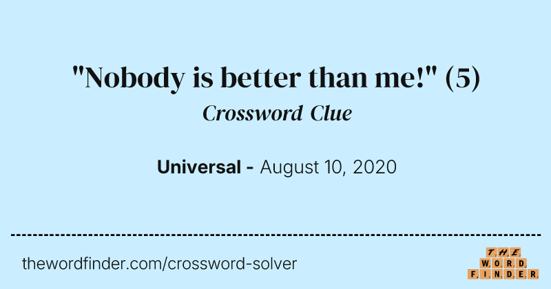 "Nobody is better than me!" crossword clue image