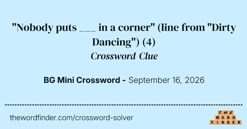 "Nobody puts ___ in a corner" (line from "Dirty Dancing") crossword clue image
