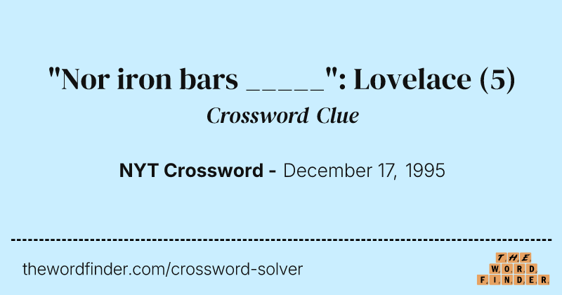 "Nor iron bars _____": Lovelace crossword clue image