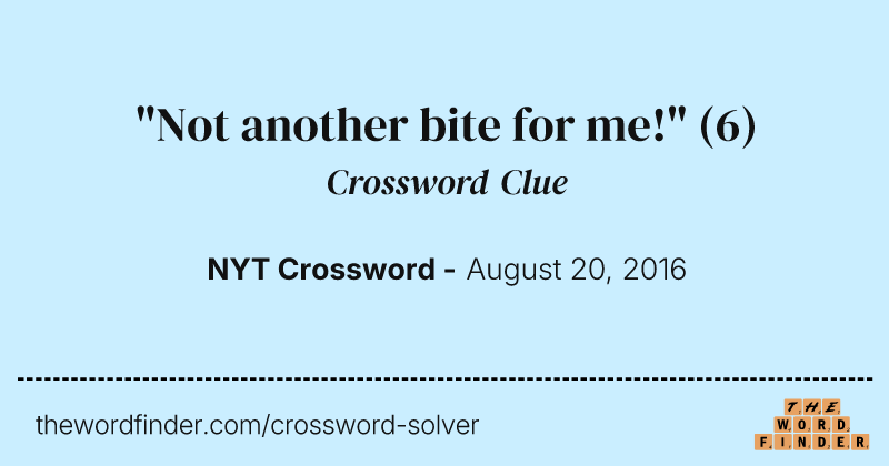 "Not another bite for me!" crossword clue image