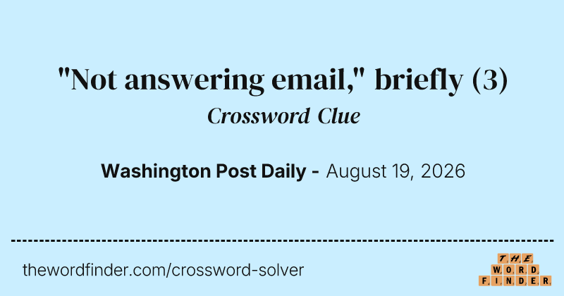 "Not answering email," briefly crossword clue image
