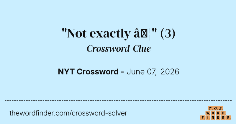 "Not exactly …" crossword clue image