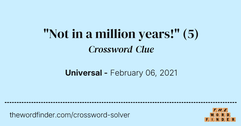 "Not in a million years!" crossword clue image