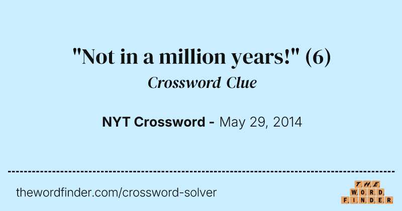 "Not in a million years!" crossword clue image