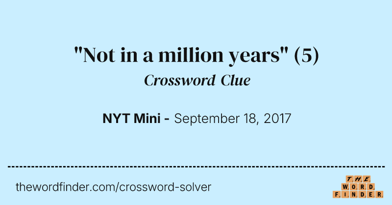 "Not in a million years" crossword clue image
