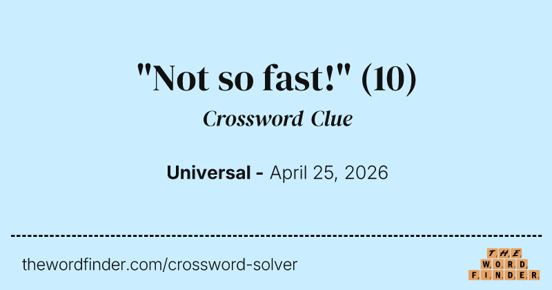 "Not so fast!" crossword clue image