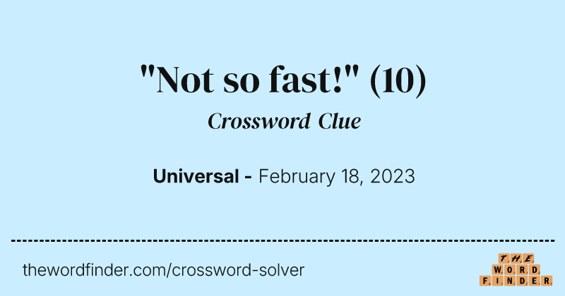 "Not so fast!" crossword clue image