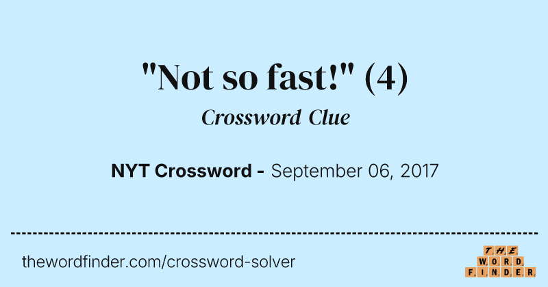 "Not so fast!" crossword clue image