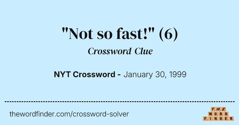 "Not so fast!" crossword clue image