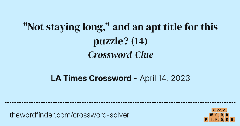 "Not staying long," and an apt title for this puzzle? crossword clue image