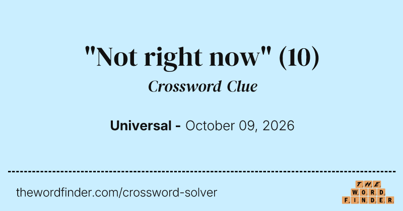 "Not right now" crossword clue image