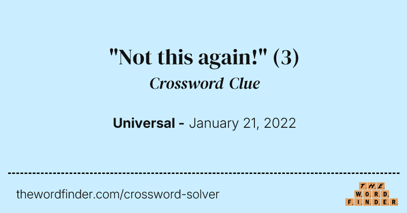 "Not this again!" crossword clue image