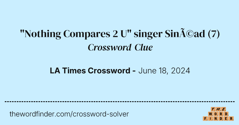 "Nothing Compares 2 U" singer Sinéad crossword clue image