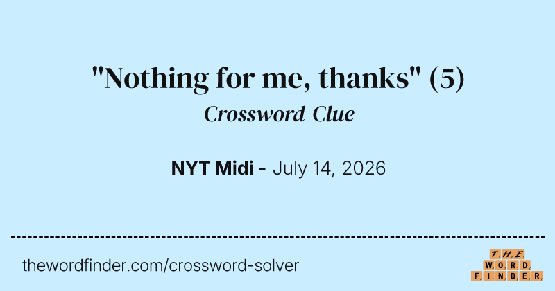"Nothing for me, thanks" crossword clue image