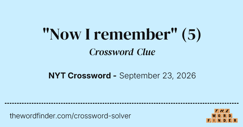 "Now I remember" crossword clue image