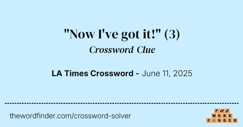 "Now I've got it!" crossword clue image