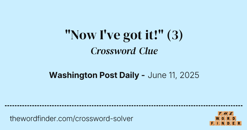 "Now I've got it!" crossword clue image