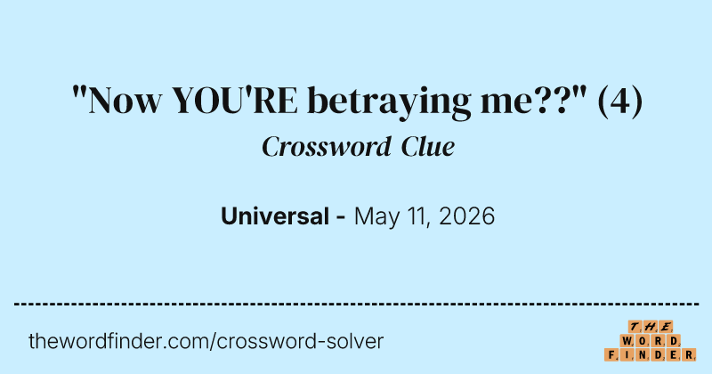 "Now YOU'RE betraying me??" crossword clue image