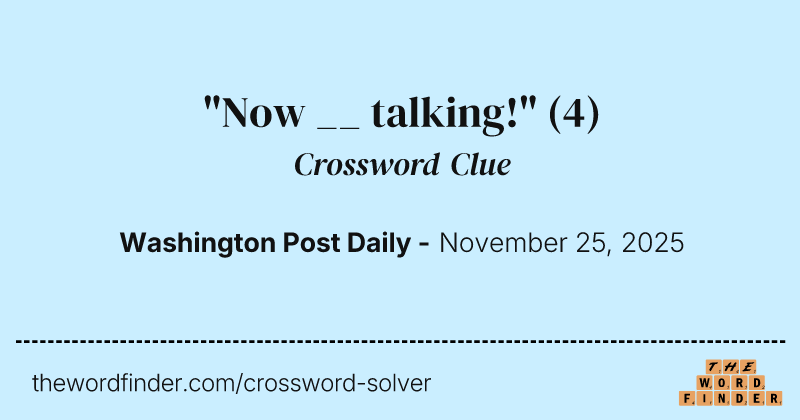 "Now __ talking!" crossword clue image