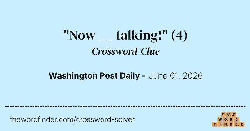 "Now __ talking!" crossword clue image