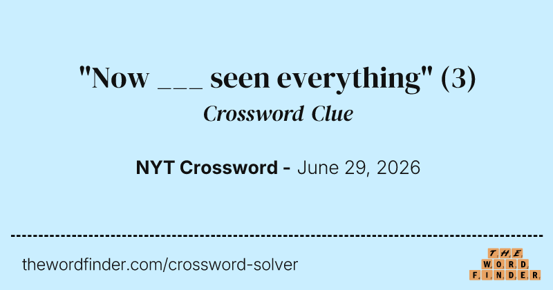 "Now ___ seen everything" crossword clue image