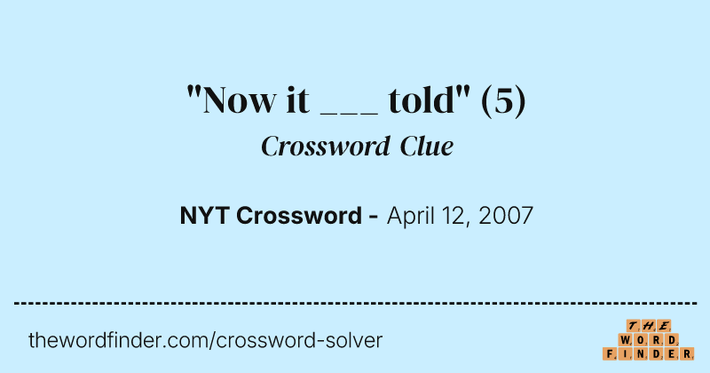 "Now it ___ told" crossword clue image