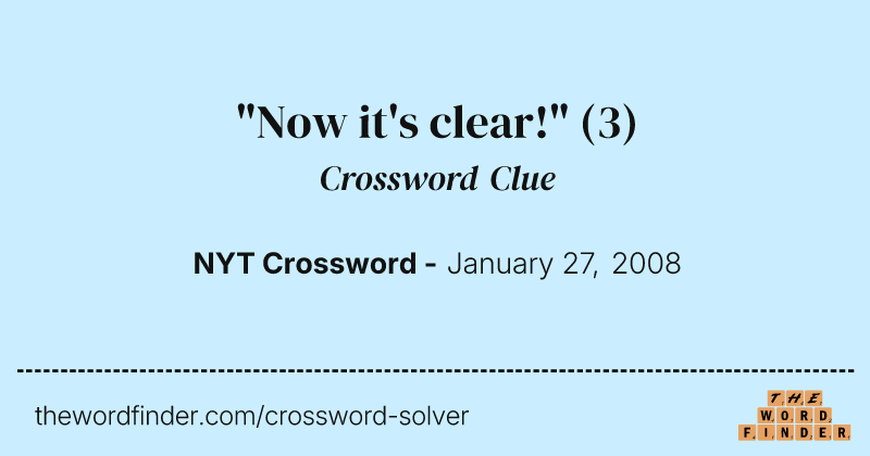 "Now it's clear!" crossword clue image