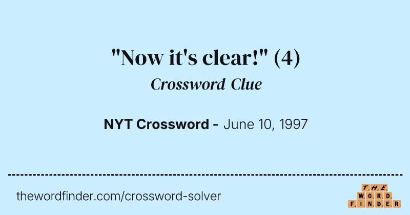 "Now it's clear!" crossword clue image
