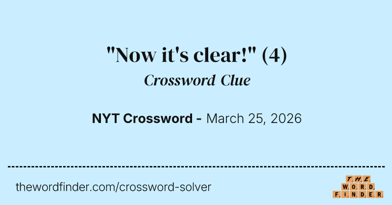 "Now it's clear!" crossword clue image