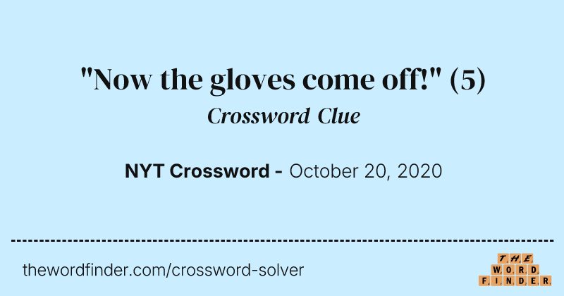 "Now the gloves come off!" crossword clue image