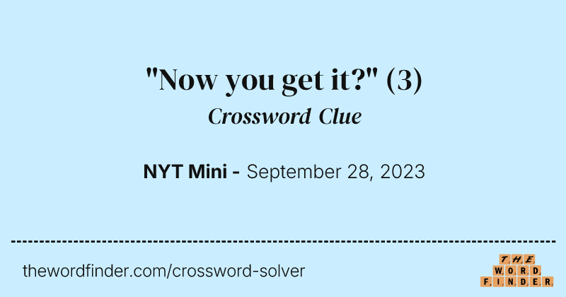 "Now you get it?" crossword clue image