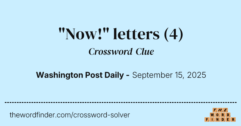 "Now!" letters crossword clue image