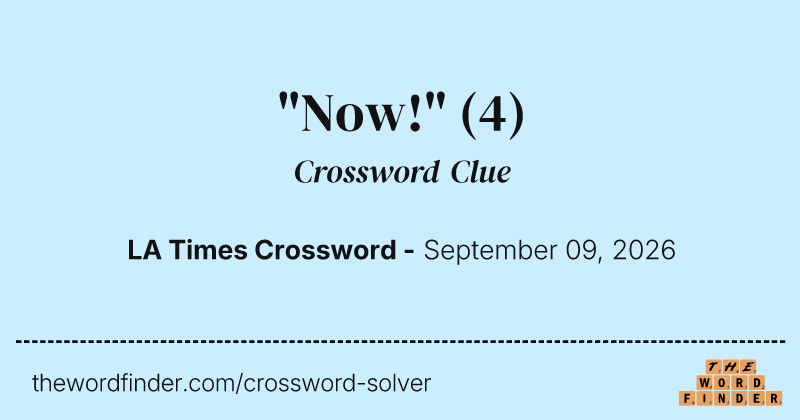"Now!" crossword clue image