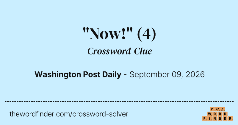 "Now!" crossword clue image