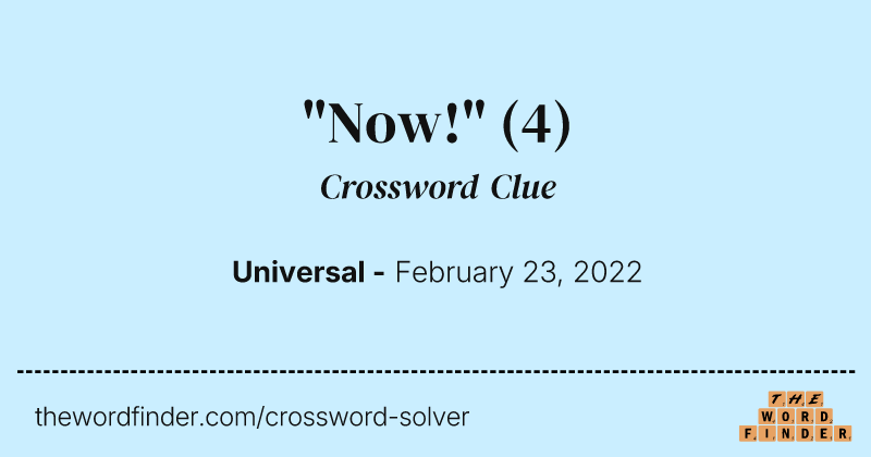 "Now!" crossword clue image