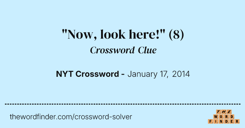 "Now, look here!" crossword clue image