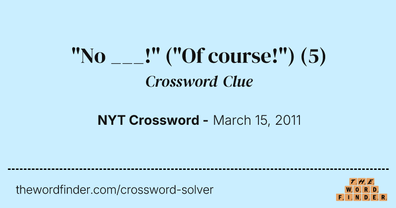 "No ___!" ("Of course!") crossword clue image