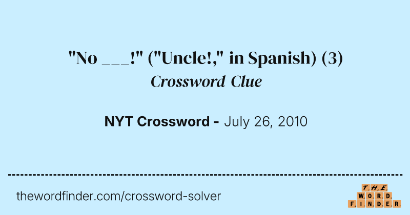 "No ___!" ("Uncle!," in Spanish) crossword clue image