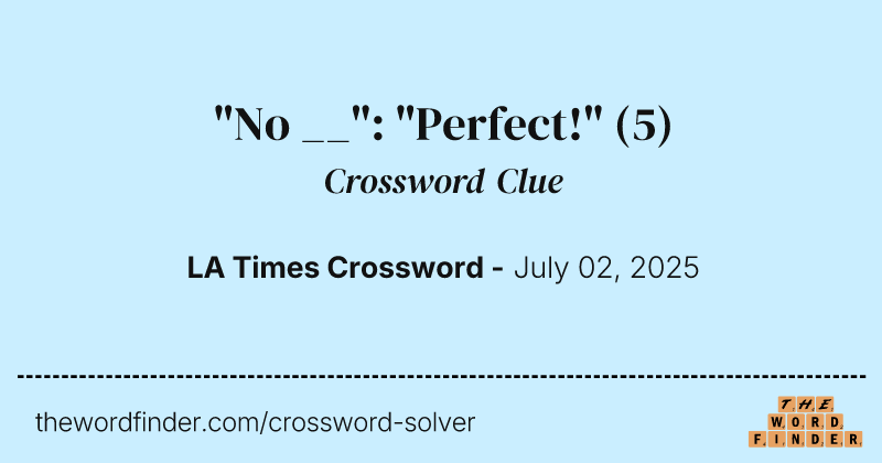 "No __": "Perfect!" crossword clue image