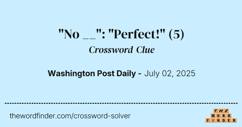 "No __": "Perfect!" crossword clue image
